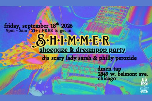 Shimmer Shoegaze & Dreampop Party with DJs Scary Lady Sarah and Philly Peroxide