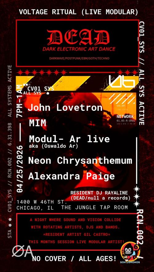 DEAD (Dark Electronic Art Dance) with John Lovetron, MIM, Modul- Ar live (Oswaldo Ar), Neon Chrysanthemum, Alexandra Paige, Resident DJ Rayaline, Mr. Gil