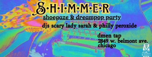 Shimmer Shoegaze & Dreampop Party with DJs Scary Lady Sarah and Philly Peroxide