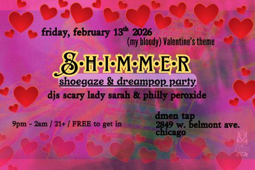 Shimmer Shoegaze & Dreampop Party (My Bloody Valentine's Edition) with DJs Scary Lady Sarah and Philly Peroxide