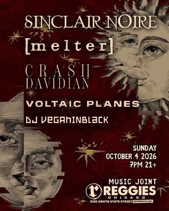 Sinclaire Noire (Austin), [melter], Crash Davidian (LA), Voltaic Plains, DJ Veganinblack