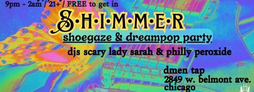 Shimmer Shoegaze & Dreampop Party with DJs Scary Lady Sarah and Philly Peroxide
