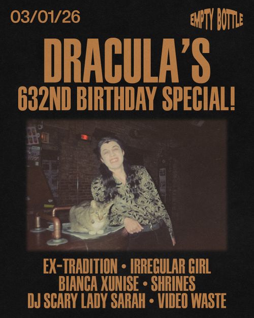 Dracula’s 632nd Birthday Special! with Ex-tradition, Irregular Girl, Bianca Xunise, Shrines, DJ Scary Lady Sarah, (Video Waste)
