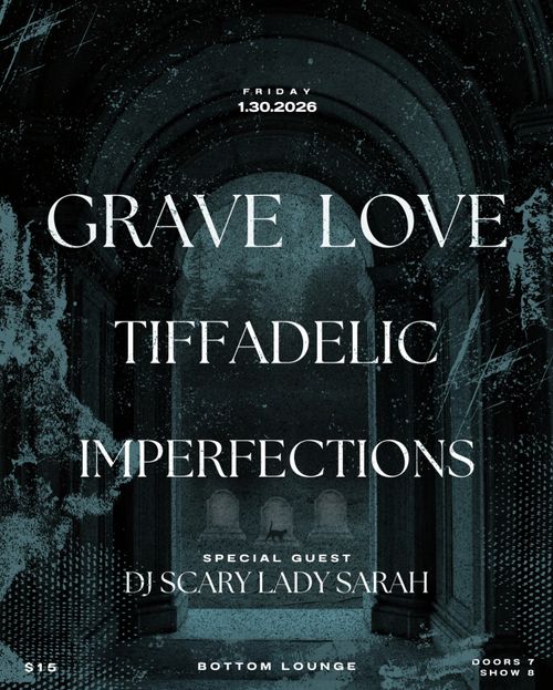 Grave Love, Tiffadelic, Imperfections, DJ Scary Lady Sarah