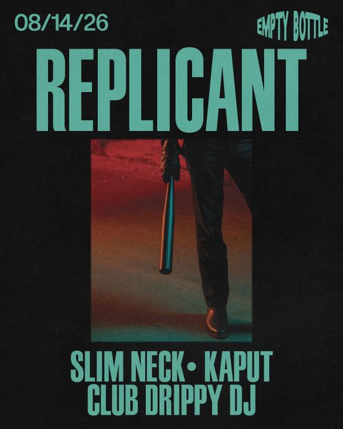 Replicant, Slim Neck, Kaput, DJ Club Drippy