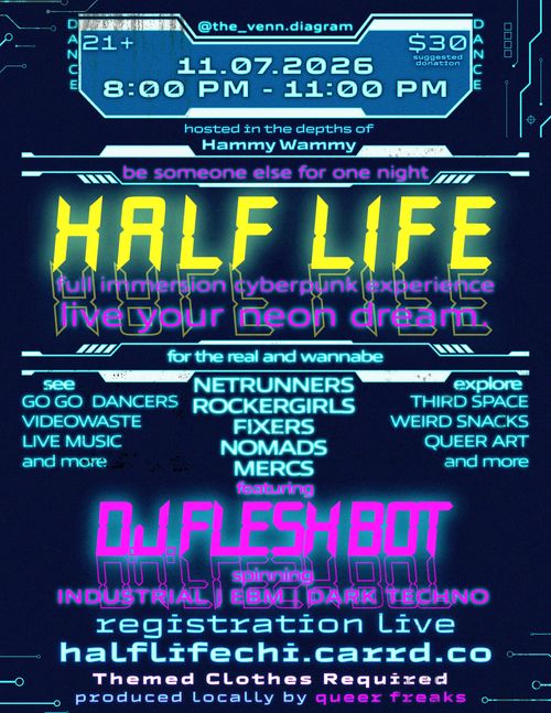 HALF LIFE: Full Immersion Cyberpunk Experience featuring DJ Flesh Bot, gogos Sihaya Scarlet & Sparta Kiss, and visuals by Videowaste